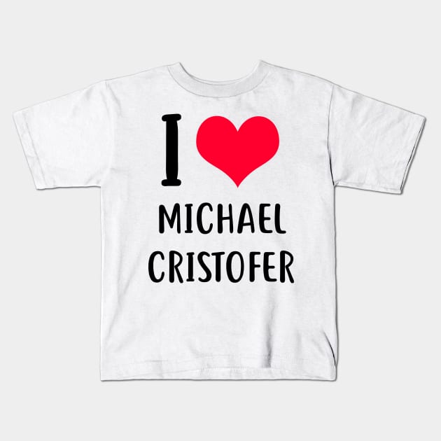 i love michael cristofer Kids T-Shirt by planetary